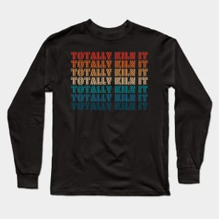 Totally Kiln it Long Sleeve T-Shirt